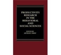 Productivity Research in the Behavioral and Social Sciences by Arthur P. Brief Arthur P. Brief (Auteur)