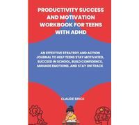 Productivity Success and Motivation Workbook for Teens with ADHD: An Effective Strategy and Action Journal to Help Teens Stay Motivated, Succeed in ... Manage Emotions, and Stay on Track