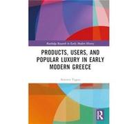 Products Users and Popular Luxury in Early Modern Greece - Artemis Yagou - Taylor amp Francis Ltd - Livre en Anglais - Hardback Artemis YagouArtemis Yagou (Auteur)