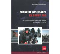 Produire Des Images En Relief 3ds - Le Cinéma Numérique Stéréoscopique Du Scénario À L'écran