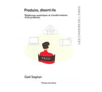 Produire, disent-ils Plateformes numériques et transformations d'une profession - Gaël Stephan - Presses Des Mines - broché - Essai
