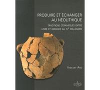 Produire et echanger au neolithique - Vincent Ard - Comite Des Travaux Historiques Etscientifiques - broché - Etude