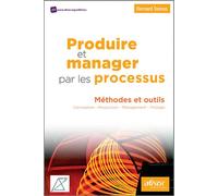 Produire et manager par les processus Méthodes et outils. Conception - Production - Management - Pilotage. - Bernard Tanous - Afnor - broché - Guide