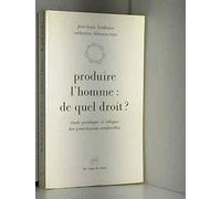 Produire l'homme de quel droit ? Etude juridique et éthique des procréations artificielles.