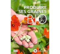 Produire ses graines bio: Légumes, fleurs, aromatiques et engrais verts