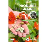 Produire ses graines bio: Légumes, fleurs, aromatiques et engrais verts