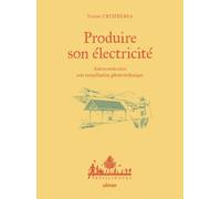 Produire son électricité - Autoconstruire son installation photovoltaïque - Tristan Urtizberea - Eugen Ulmer Eds - cartonné - Guide