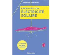 Produire son électricité solaire - Des solutions pour gagner en autonomie