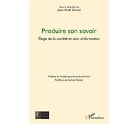 Produire son savoir Éloge de la variété en soin et formation - Jean-Noël Demol - L'harmattan - broché - Essai