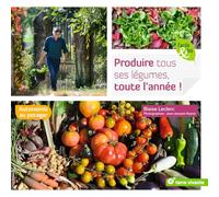 Produire tous ses légumes, toute l'année !: Autonomie au potager