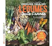 Produire tous ses légumes toute l'année - Nouvelle édition: L'autonomie au potager