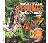 Produire tous ses légumes toute l'année - Nouvelle édition: L'autonomie au potager