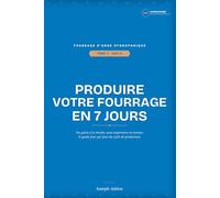 Produire votre fourrage frais en 7 jours: Du grain à la récolte, sans expérience ni terrain - le guide pas à pas du fourrage d'orge hydroponique pour éleveurs, entrepreneurs et investisseurs