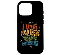 Produit rétro amusant avec inscription « I Was Told There Would Be Drinking » Coque pour iPhone 16 Pro