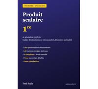 Produit scalaire et géométrie repérée - Maths Première Spécialité: 160 questions flash et 48 exercices corrigés pour l'épreuve anticipée