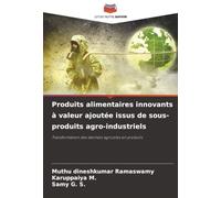 Produits alimentaires innovants à valeur ajoutée issus de sous-produits agro-industriels: Transformation des déchets agricoles en produits