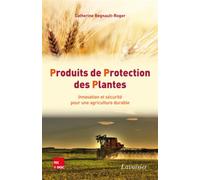 Produits de Protection des Plantes. Innovation et sécurité pour une agriculture durable - Catherine Regnault-Roger - Technique Et Documentation - broché - Scolaire / Universitaire