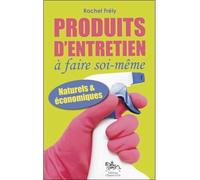 Produits d'entretien à faire soi-même Naturels et économiques - Rachel Frély - Chariot D'or Eds - broché - Guide