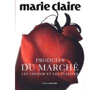 Produits Du Marché - Les Choisir Et Les Cuisiner