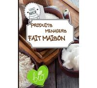 Produits ménagers fait maison bio: Zéro déchets - faites des économies avec ces recettes