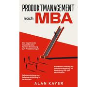 Produktmanagement nach MBA: Eine inspirierende Geschichte über Karriere-Entwicklung vom Ingenieur zum Produktmanager | Ratgeber zur ... und Selbstverwicklichung in der Karriere