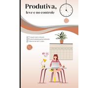 Produtiva, leve e no controle: Troque suas crenças, produtividade personalizada, descanse sem culpa.