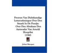 Proeven Van Dichtkundige Letteroefeningen Over Den Smaek in de Poezije: Over Den Abraham Den Aartsvader Van Arnold Hoogvliet (1780) Macquet, Johan (Auteur)