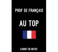 prof de français au top | Carnet de Notes prof de français: Bloc notes A5 (6x9 pouces - 15,24 x 22,86 cm) | 120 pages lignées à remplir | idée cadeau pour prof de français métier