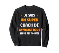 Prof de Gym Humour Je suis Un Super Coach de Gymnastique Sweatshirt