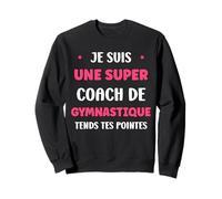 Prof de Gym Humour Je suis Une Super Coach de Gymnastique Sweatshirt