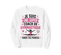 Prof de Gymnastique Humour Je suis Une Super Coach de Gym Sweatshirt