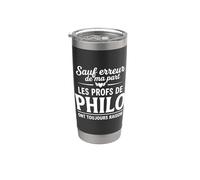 Prof de Philo toujours raison humour Professeur Philosophie Gobelet isotherme en acier inoxydable double paroi