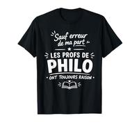 Prof de Philo Toujours Raison Humour Professeur Philosophie T-Shirt