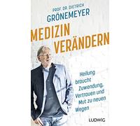Prof. Dr. Dietr Medizin verändern: Heilung braucht Zuwendung, Vertrauen (Relié)