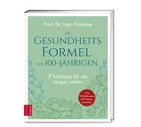 Prof. Dr. Ingo Die Gesundheitsformel der 100-Jährigen: 7 Schlüssel für (Relié)
