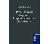 Prof. Dr. Med Lapponi: Hypnotismus Und Spiritismus