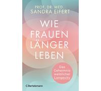 Prof. Dr. med. Sandra Eife Wie Frauen länger leben: Das Geheimnis weibl (Poche)