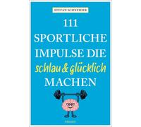 Prof. Dr. Stefan Sch 111 sportliche Impulse, die schlau und glücklich m (Poche)