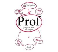 Prof jusqu au bout des ongles - Julie van Rechem - Stock - broché - Récit
