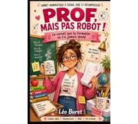 Prof, mais pas robot !: Le carnet que ta formation ne t’a jamais donné