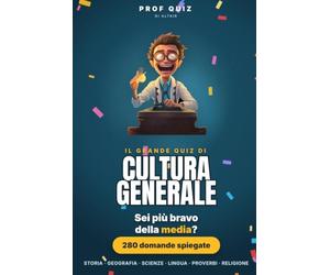 Prof Quiz : Cultura Generale: 280 domande per scoprire se sei più bravo della media