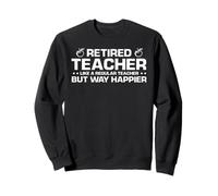 Prof Retraité Drôle Vie Heureuse Enseignant Sweatshirt