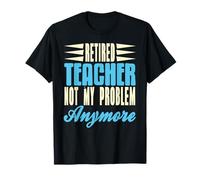 Prof retraité Plus Mon souci Phrase Amusante T-Shirt