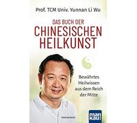 Prof. TCM Univ. Das Buch der Chinesischen Heilkunst: Bewährtes Heilwisse (Poche)