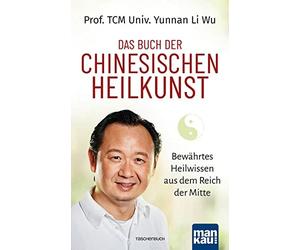 Prof. TCM Univ. Das Buch der Chinesischen Heilkunst: Bewährtes Heilwisse (Poche)