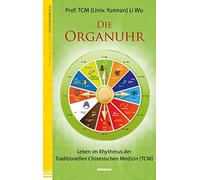Prof. TCM (Univ Die Organuhr. Leben im Rhythmus der Traditionellen Chine (Poche)