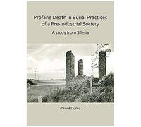 Profane Death In Burial Practices Of A Pre-Industrial Society: A Study From Silesia