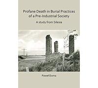 Profane Death In Burial Practices Of A Pre-Industrial Society: A Study From Silesia