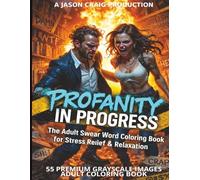Profanity in Progress: The Adult Swear Word Coloring Book for Stress Relief & Relaxation