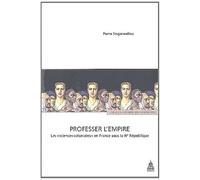 Professer l'Empire: Les "sciences coloniales" en France sous la IIIe République